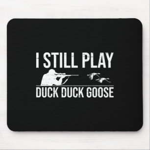 Ich spiele noch immer Duck Duck Goose-lustige Duck Mousepad