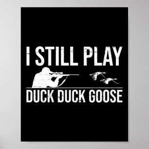 Ich spiele noch immer Duck Duck Goose-lustige Duck Poster