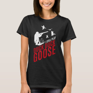 Ich spiele noch immer Entenente Gänsehaut-Funny-Ja T-Shirt