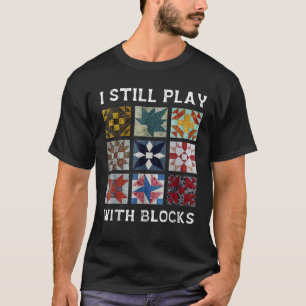 Ich spiele noch mit Blöcken quilt lustig Quilting T-Shirt