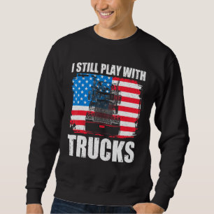 Ich spiele noch mit LKW-Fahrer Trucking Patriot T Sweatshirt