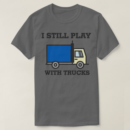 Ich spiele noch mit LKW-LKW-Fahrer T-Shirt (Design vorne)