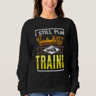 Ich spiele noch mit Modellbahn für Eisenbahn Sweatshirt