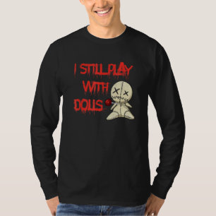 Ich spiele noch mit Puppen Voodoo Halloween-Kostüm T-Shirt
