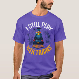 Ich spiele noch mit Zügen T-Shirt