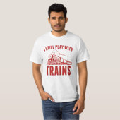 Ich spiele noch mit Zügen T-Shirt (Vorne ganz)