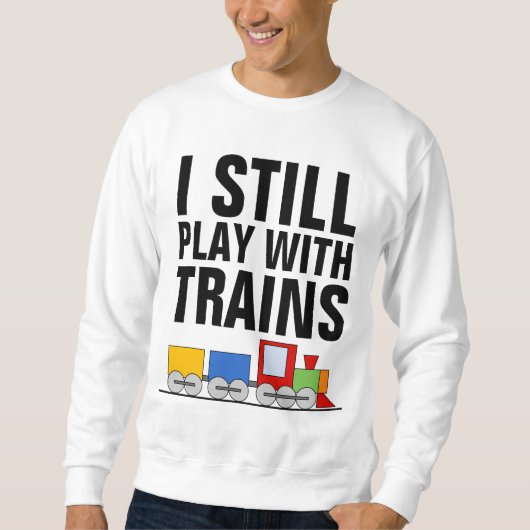 ICH SPIELE NOCH MIT ZÜGEN, VORBILDLICHER SWEATSHIRT (Vorderseite)