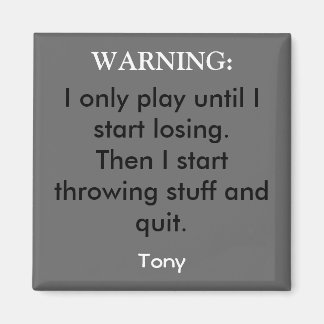 Ich spiele nur, bis ich zu verlieren anfange.Dann Magnet