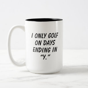 'Ich Spiele Nur Golf An Tagen Die Mit "Y" Enden' L Zweifarbige Tasse