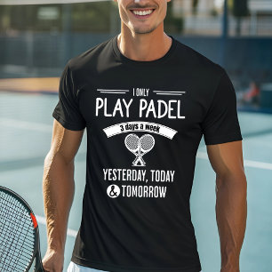 Ich spiele nur Padel 3 Tage in der Woche T-Shirt