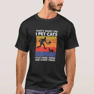 Ich spiele Padel Ennis Ich füttere Katzen, die ich T-Shirt
