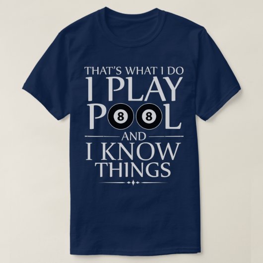 Ich spiele Pool und ich kenne die Dinge Funny Bill T-Shirt (Design vorne)