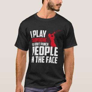 Ich spiele Posaune, damit ich Leute nicht ins Gesi T-Shirt