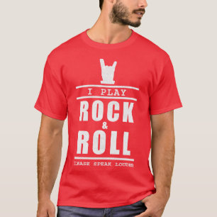 Ich spiele Rock and Roll Bitte sprechen Sie Louder T-Shirt