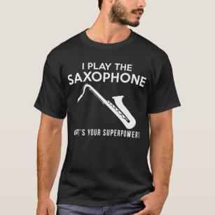 Ich spiele Saxophon, was ist dein Superkrafttee T-Shirt