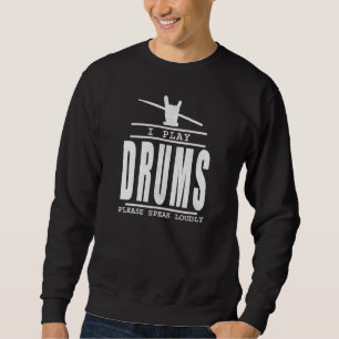 Ich spiele Schlagzeug PLease Speak Louly - Drummer Sweatshirt