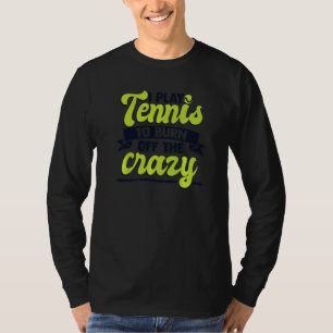 Ich spiele Tennis, um den verrückten Tennisspieler T-Shirt