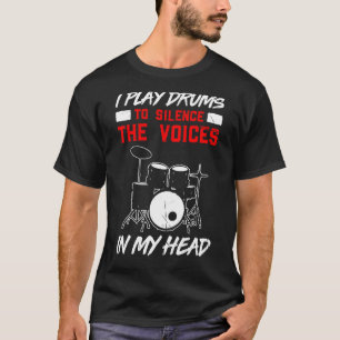 Ich spiele Trommeln, um die Stimmen in meinem Kopf T-Shirt