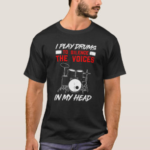Ich spiele Trommeln, um die Stimmen in meinem Kopf T-Shirt