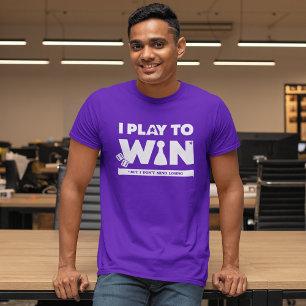 Ich Spiele um zu Gewinnen (Aber es ist Okay zu Ver T-Shirt
