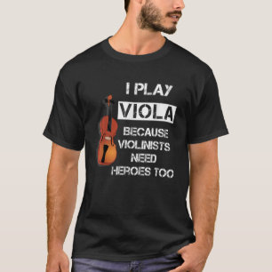 Ich spiele Viola, weil Geiger auch Helden brauchen T-Shirt