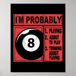 Ich spiele wahrscheinlich über Billard Pool nachde Poster