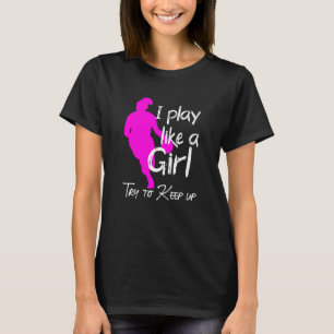 Ich spiele wie ein Mädchen, um behalten T-Shirt