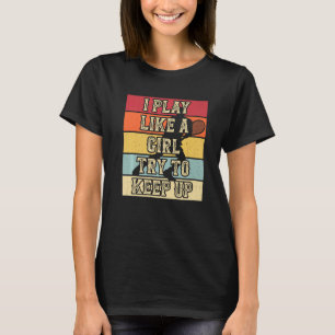Ich Spiele Wie Ein Mädchen Versuche Mitzuhalten Re T-Shirt
