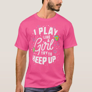 Ich spiele wie ein Mädchen versuchen, das Wasser-P T-Shirt