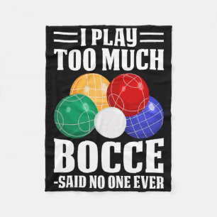 Ich spiele zu viel Bocce sagte, dass noch nie jema Fleecedecke