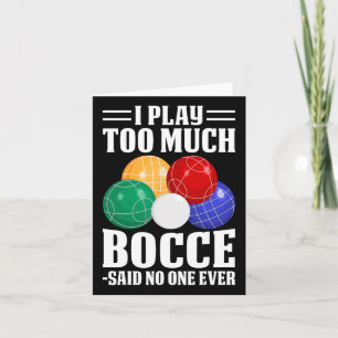 Ich spiele zu viel Bocce sagte, dass noch nie jema Karte