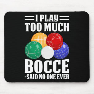 Ich spiele zu viel Bocce sagte, dass noch nie jema Mousepad