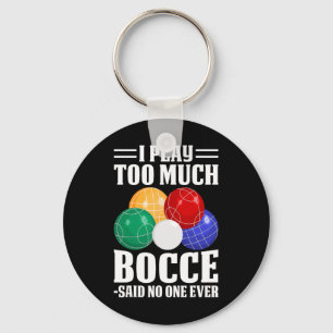 Ich spiele zu viel Bocce sagte, dass noch nie jema Schlüsselanhänger