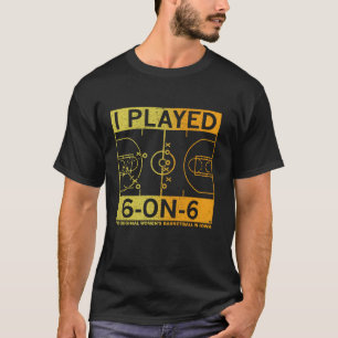 Ich spielte 6 auf 6 der original Women's Basketbal T-Shirt