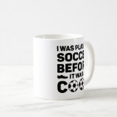 Ich spielte Fußball, bevor es Cool war Kaffeetasse (VorderseiteRechts)