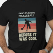 Ich spielte Pickleball, bevor es Cool war T-Shirt