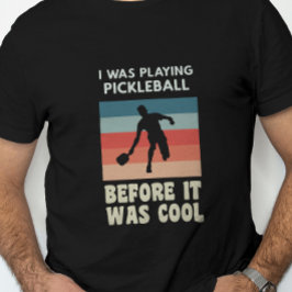 Ich spielte Pickleball, bevor es Cool war T-Shirt