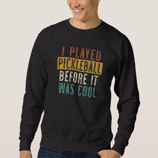 Ich spielte Pickleball, bevor es war Sweatshirt (Vorderseite)