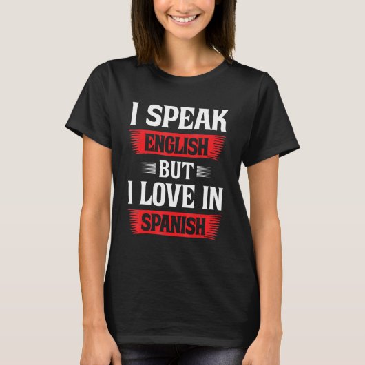 Ich spreche Englisch, aber ich Liebe auf Spanisch T-Shirt (Vorderseite)
