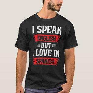 Ich spreche Englisch, aber ich Liebe auf Spanisch T-Shirt