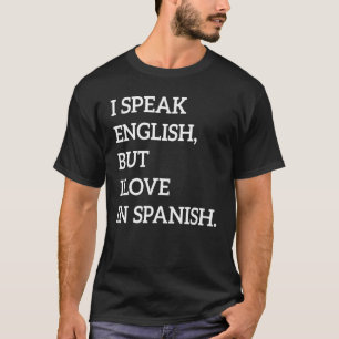 Ich spreche Englisch, aber ich Liebe auf Spanisch  T-Shirt