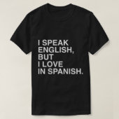 Ich spreche Englisch, aber ich Liebe auf Spanisch  T-Shirt (Design vorne)