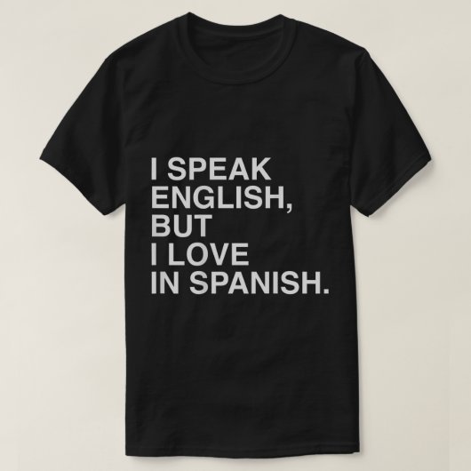 Ich spreche Englisch, aber ich Liebe auf Spanisch  T-Shirt (Design vorne)