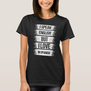 Ich spreche Englisch, aber ich Liebe im spanischen T-Shirt