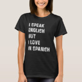 Ich spreche Englisch, aber ich Liebe in Spanisch R T-Shirt (Vorderseite)