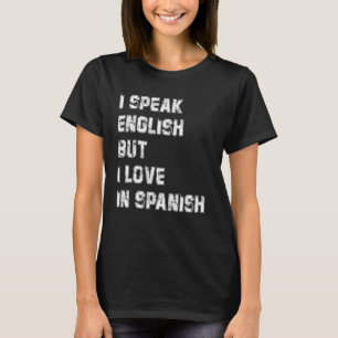 Ich spreche Englisch, aber ich Liebe in Spanisch R T-Shirt
