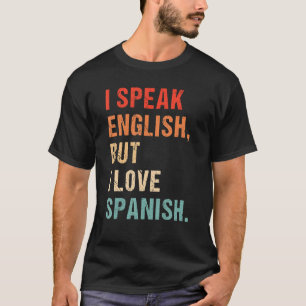 Ich spreche Englisch, aber ich Liebe in Spanisch S T-Shirt