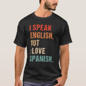 Ich spreche Englisch, aber ich Liebe in Spanisch S T-Shirt (Vorderseite)