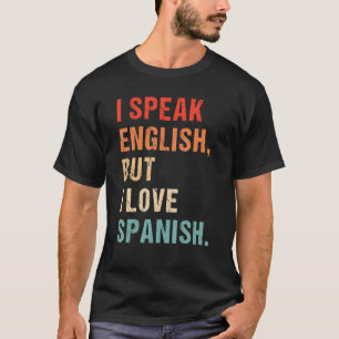 Ich spreche Englisch, aber ich Liebe in Spanisch S T-Shirt