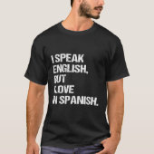 Ich spreche Englisch, aber ich Liebe in Spanisch T-Shirt (Vorderseite)